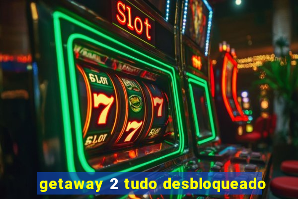 getaway 2 tudo desbloqueado