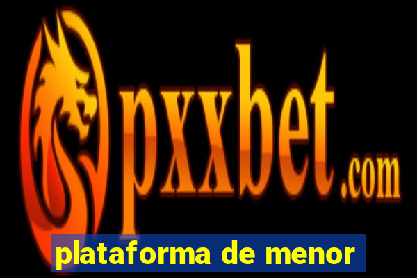 plataforma de menor