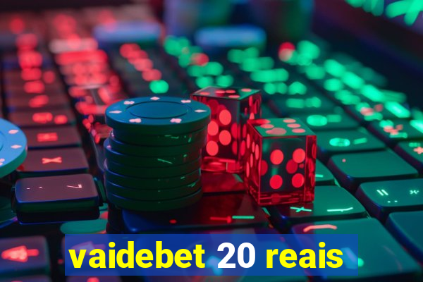 vaidebet 20 reais