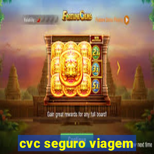 cvc seguro viagem