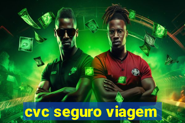 cvc seguro viagem