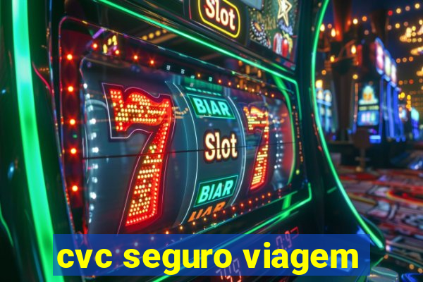 cvc seguro viagem