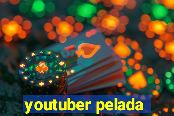 youtuber pelada