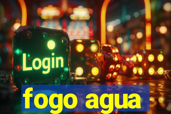 fogo agua