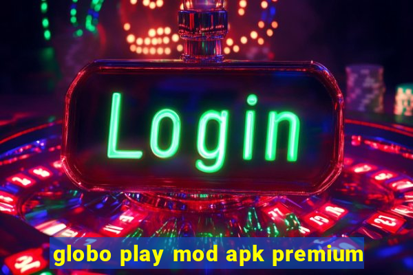 globo play mod apk premium