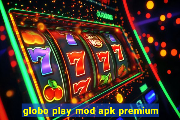 globo play mod apk premium