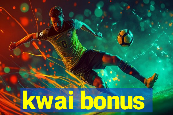 kwai bonus