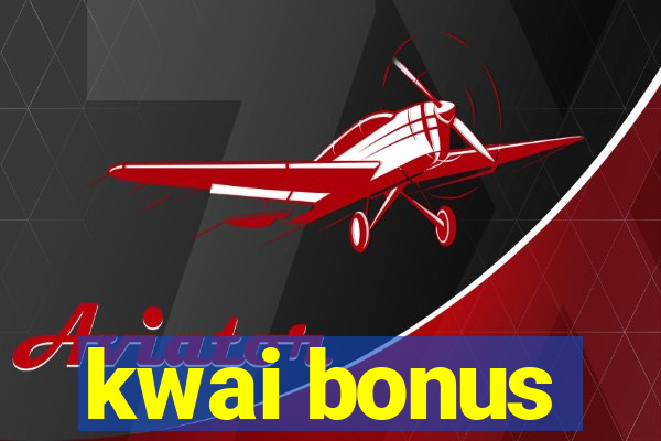 kwai bonus