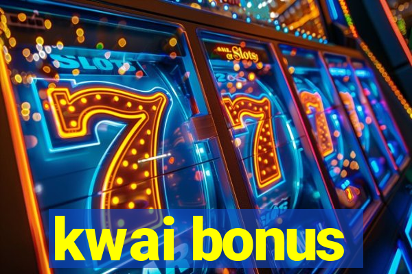 kwai bonus