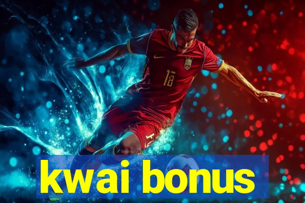 kwai bonus