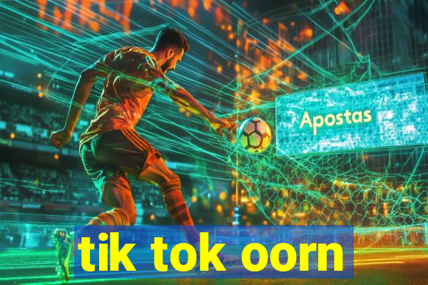 tik tok oorn