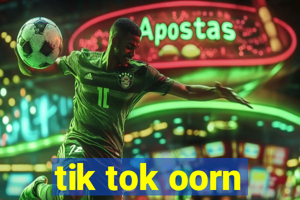 tik tok oorn