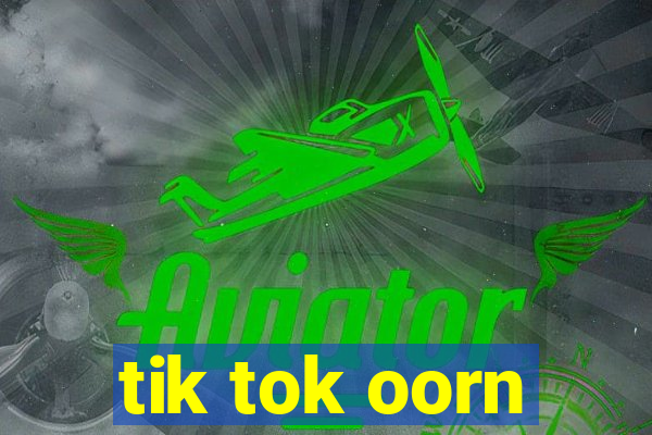 tik tok oorn