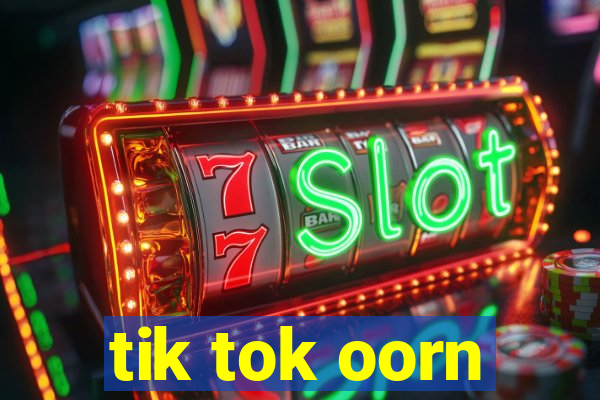 tik tok oorn