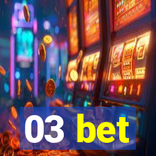 03 bet