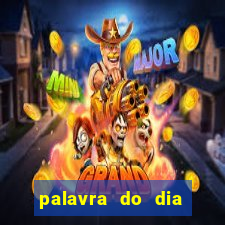 palavra do dia jogo contexto