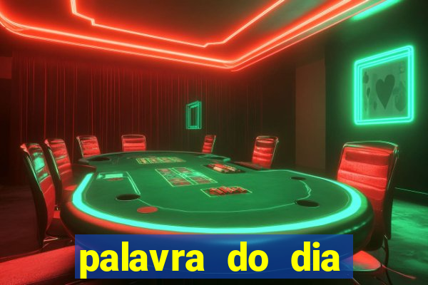 palavra do dia jogo contexto