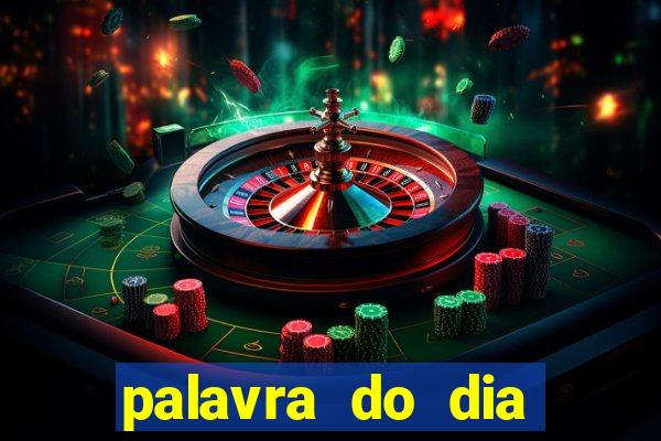 palavra do dia jogo contexto