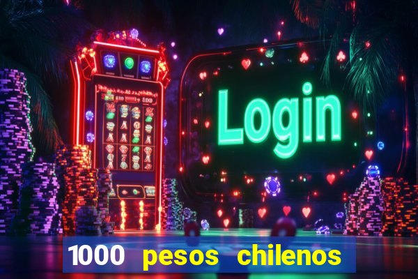 1000 pesos chilenos em reais