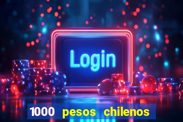 1000 pesos chilenos em reais