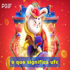 o que significa ufc