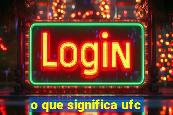 o que significa ufc