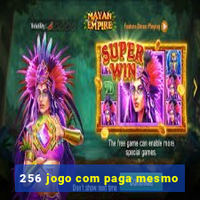 256 jogo com paga mesmo