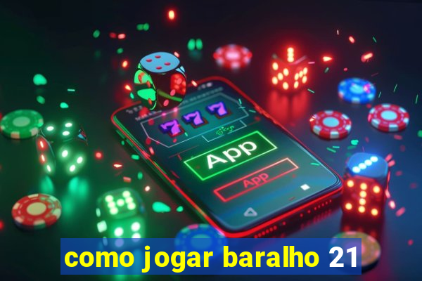 como jogar baralho 21