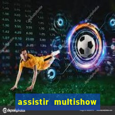 assistir multishow ao vivo de graça