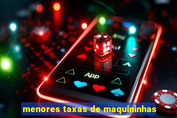 menores taxas de maquininhas