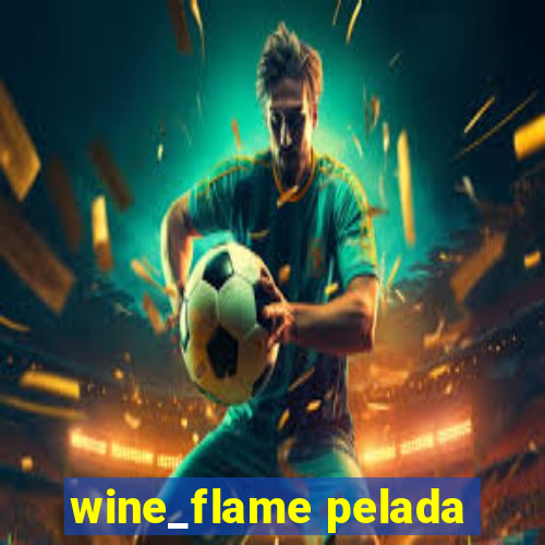 wine_flame pelada