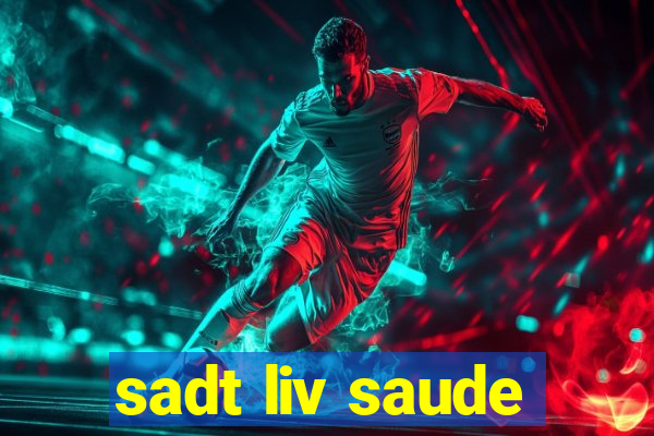 sadt liv saude