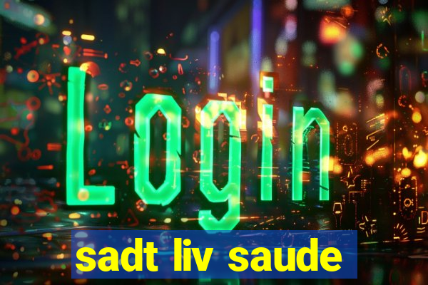 sadt liv saude