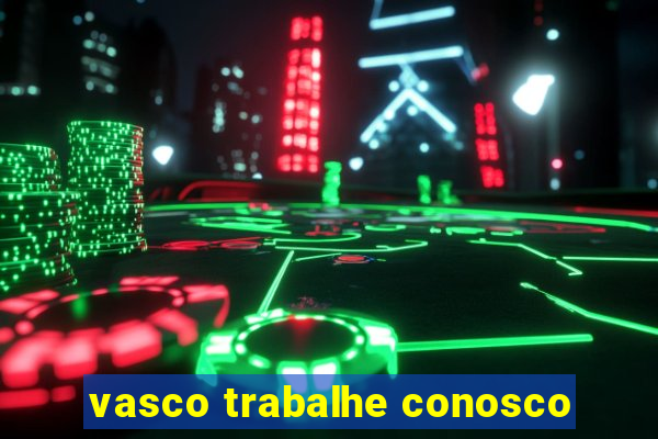 vasco trabalhe conosco