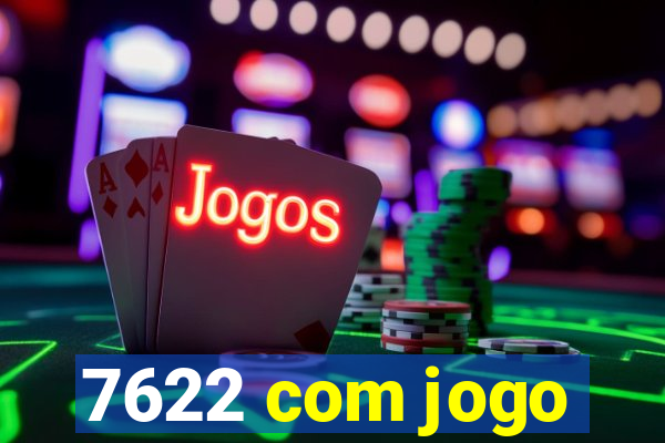 7622 com jogo