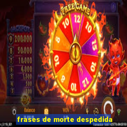 frases de morte despedida