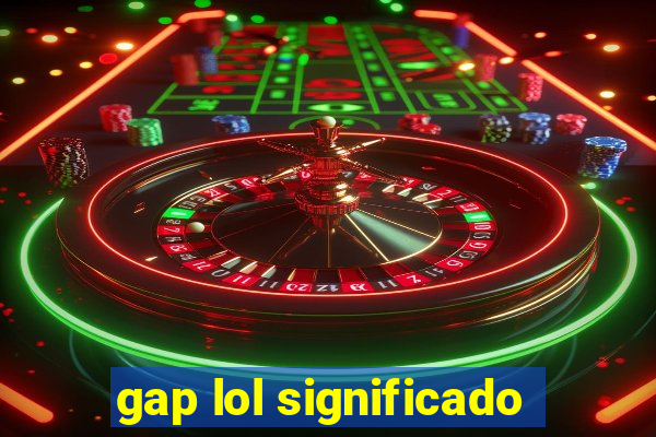 gap lol significado