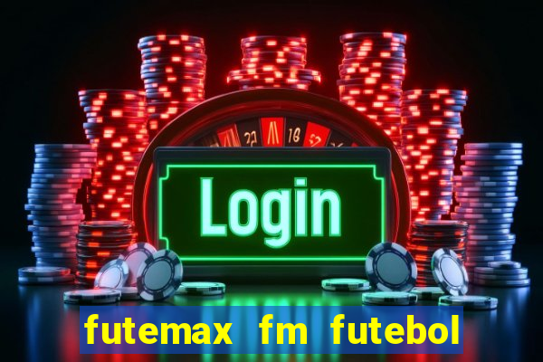 futemax fm futebol ao vivo