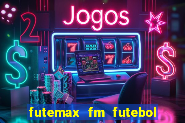 futemax fm futebol ao vivo