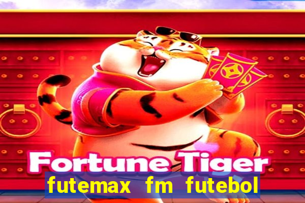 futemax fm futebol ao vivo