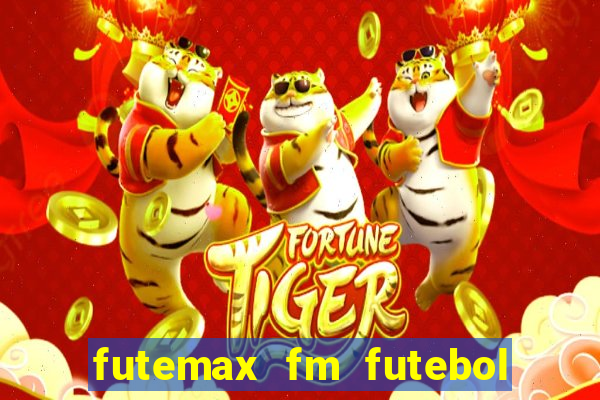 futemax fm futebol ao vivo