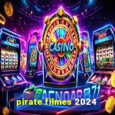 pirate filmes 2024