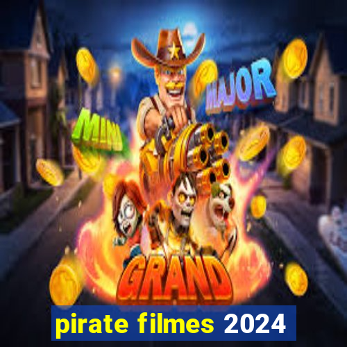 pirate filmes 2024