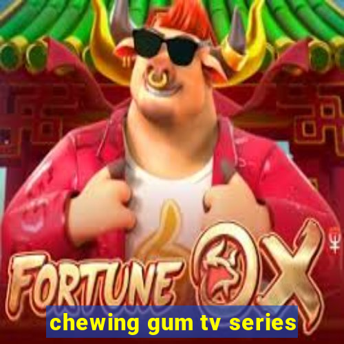 chewing gum tv series