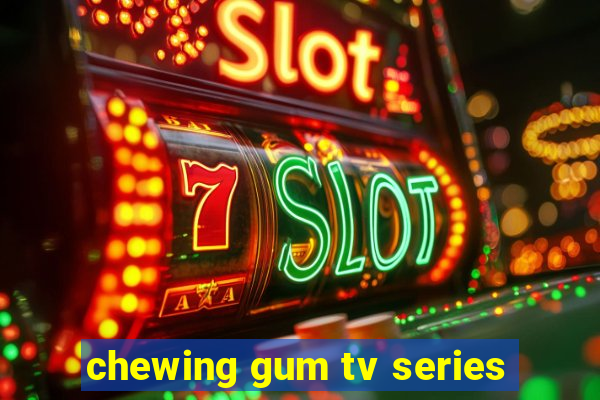 chewing gum tv series