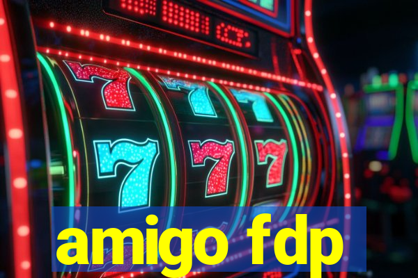 amigo fdp