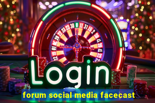 forum social media facecast