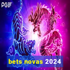 bets novas 2024