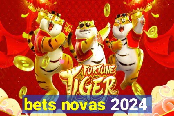 bets novas 2024