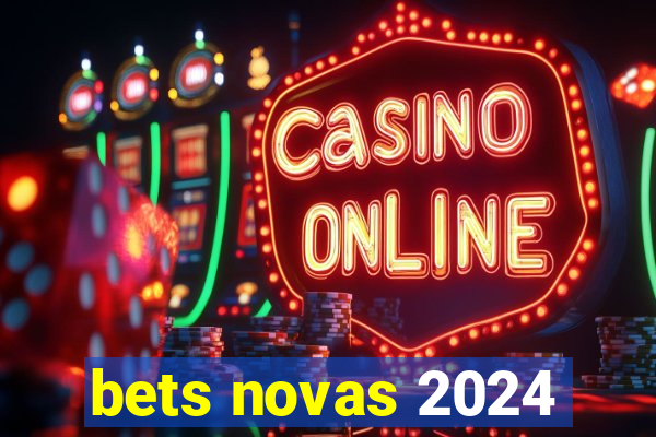 bets novas 2024